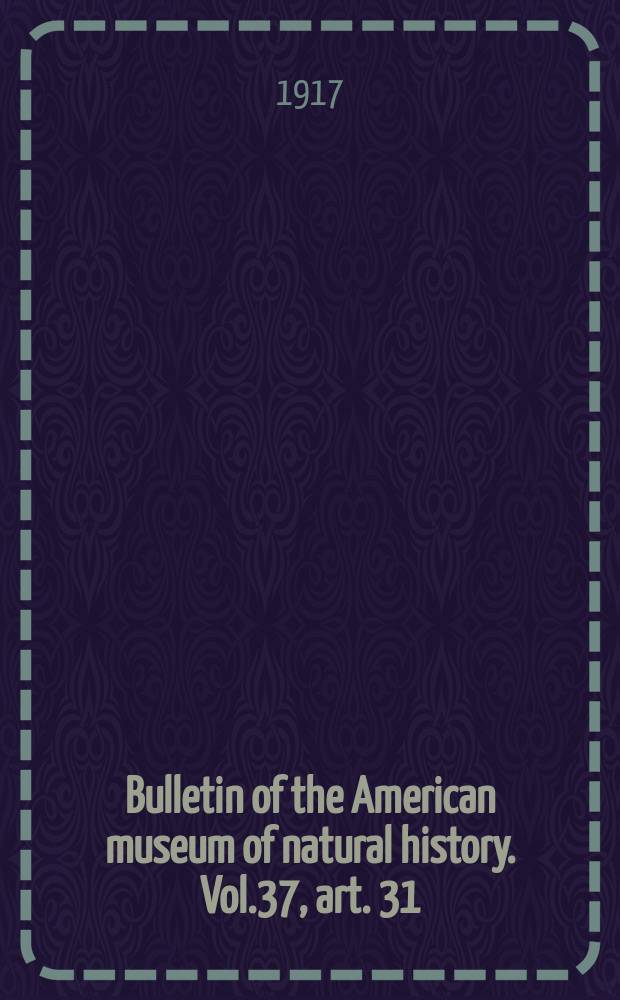 Bulletin of the American museum of natural history. Vol.37, art. 31 : The fore and hind limbs of Diplodocus = Передние и задние конечности диплодоков