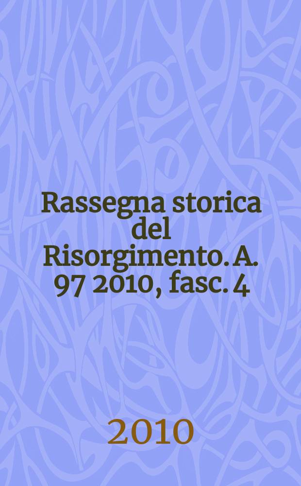 Rassegna storica del Risorgimento. A. 97 2010, fasc. 4
