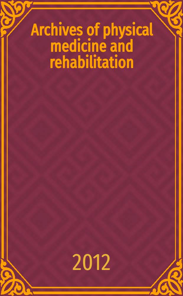 Archives of physical medicine and rehabilitation : Formerly Archives of physical medicine Official journal [of the] American congress of physical medicine and rehabilitation [and of the] American society of physical medicine and rehabilitation. Vol. 93, № 2