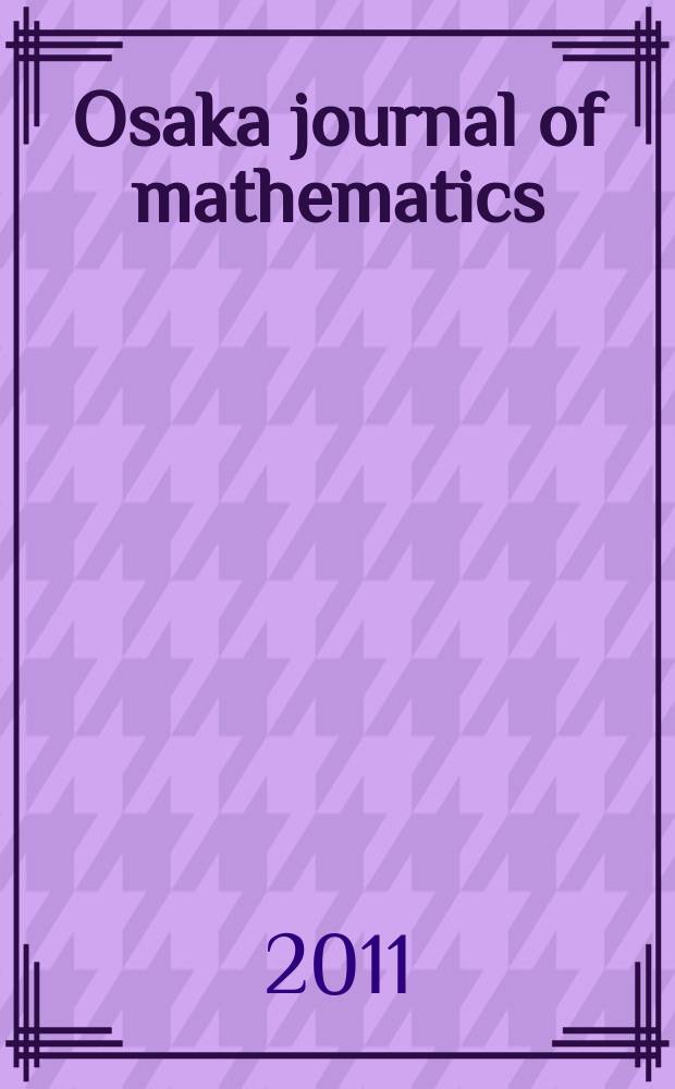 Osaka journal of mathematics : Publ. jointly by the Dep. of mathematics Osaka Univ. and Osaka city Univ. Vol. 48, № 4