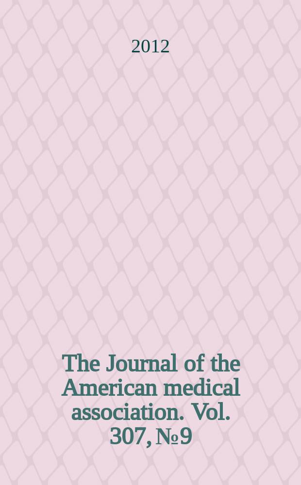 The Journal of the American medical association. Vol. 307, № 9