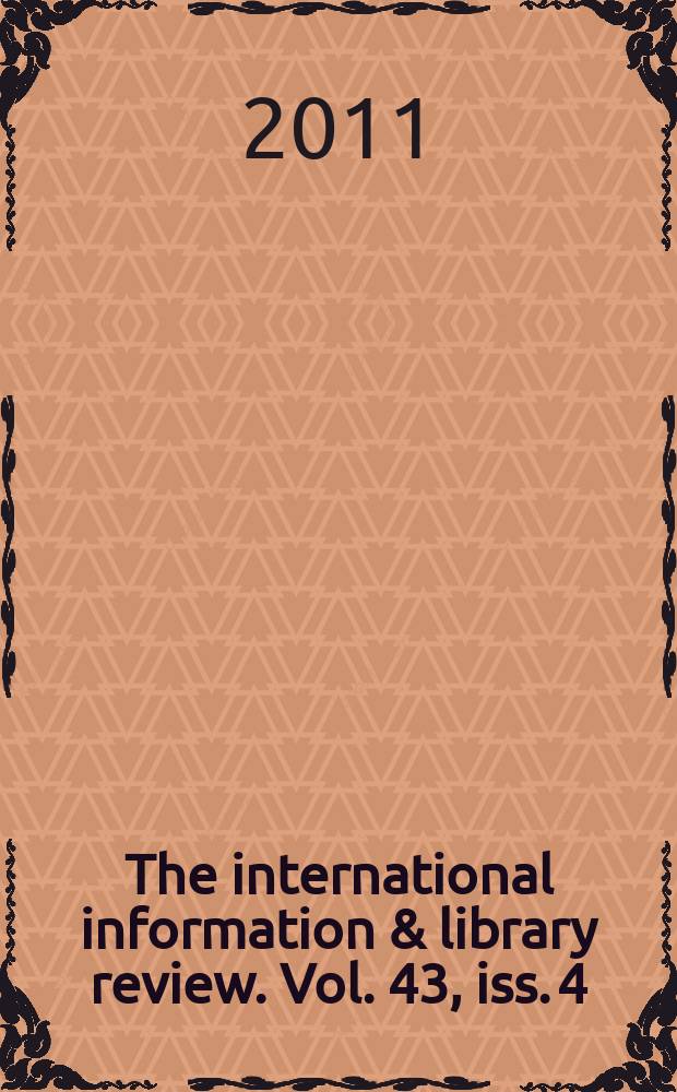 The international information & library review. Vol. 43, iss. 4 : The changing roles of libraries, information services, and information professionals = Изменение роли библиотек, информацинных услуг и информационных специалистов: международные перспективы