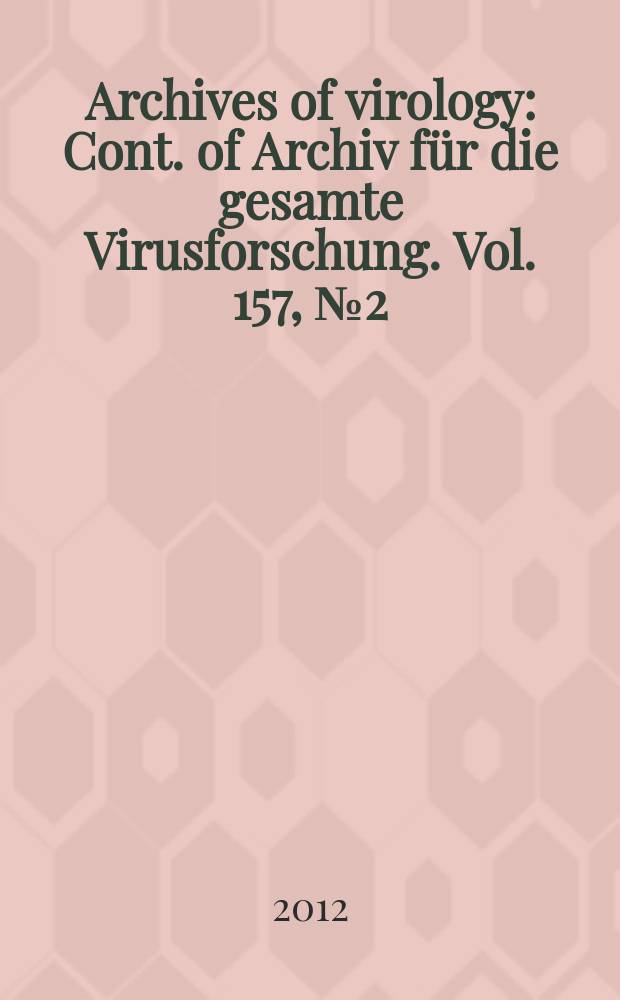 Archives of virology : Cont. of Archiv für die gesamte Virusforschung. Vol. 157, № 2 = Архивы вирусологии
