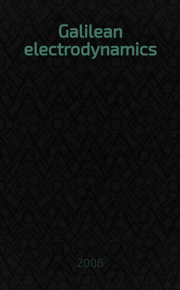 Galilean electrodynamics : Experience, reason a. simplicity above authority. Vol. 17, № 3