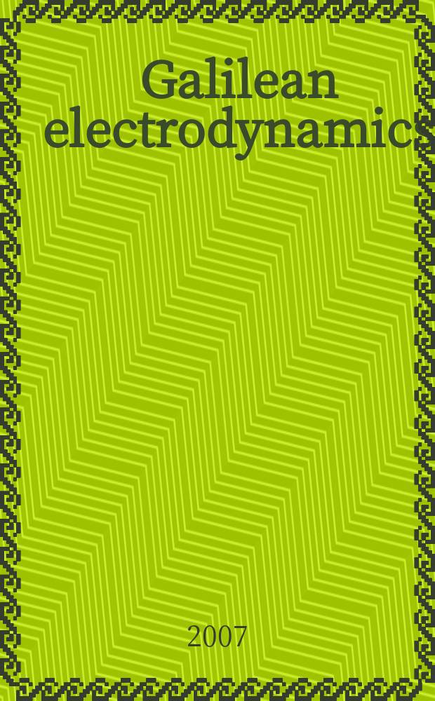 Galilean electrodynamics : Experience, reason a. simplicity above authority. Vol. 18, № 3