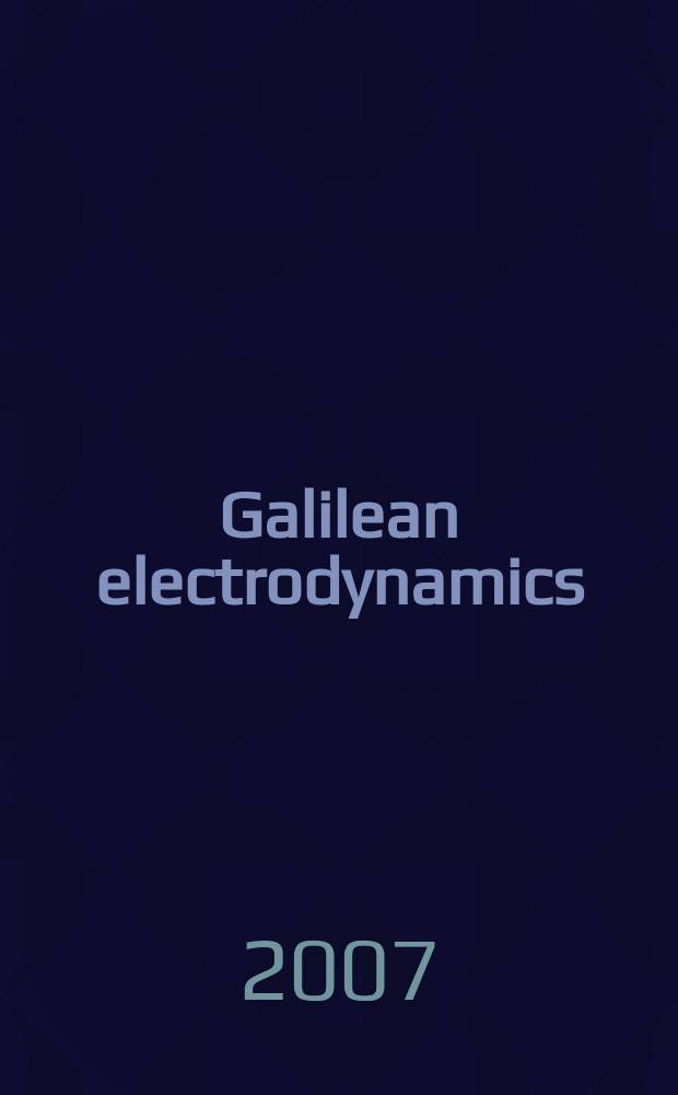 Galilean electrodynamics : Experience, reason a. simplicity above authority. Vol. 18, № 5