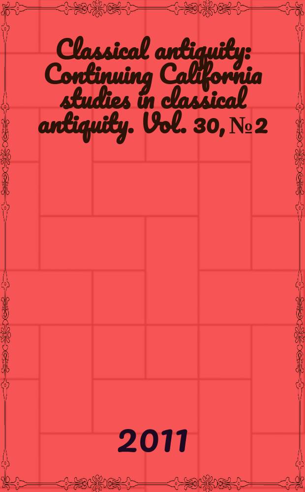 Classical antiquity : Continuing California studies in classical antiquity. Vol. 30, № 2