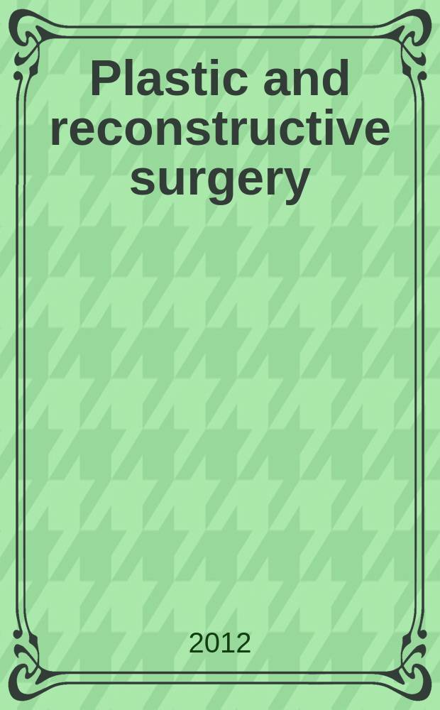 Plastic and reconstructive surgery : Journal of the American society of plastic and reconstructive surgery. Vol. 129, № 4