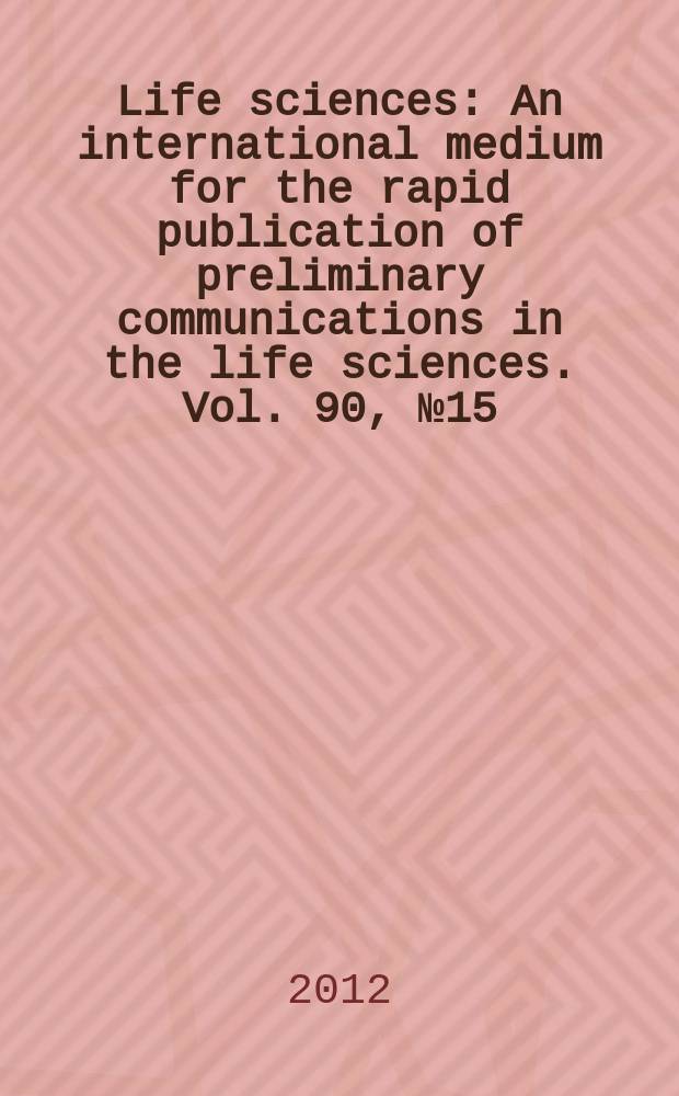 Life sciences : An international medium for the rapid publication of preliminary communications in the life sciences. Vol. 90, № 15/16