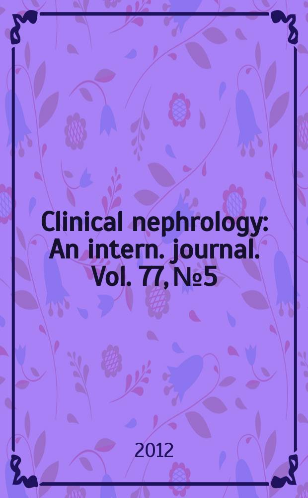 Clinical nephrology : An intern. journal. Vol. 77, № 5