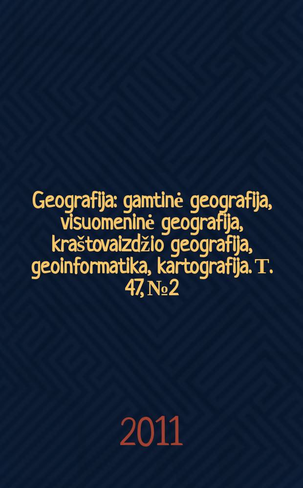 Geografija : gamtinė geografija, visuomeninė geografija, kra&scaron;tovaizdžio geografija, geoinformatika, kartografija. Т. 47, № 2