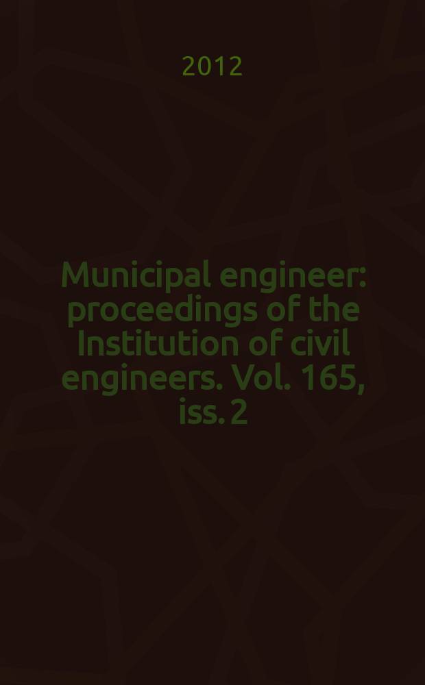 Municipal engineer : proceedings of the Institution of civil engineers. Vol. 165, iss. 2