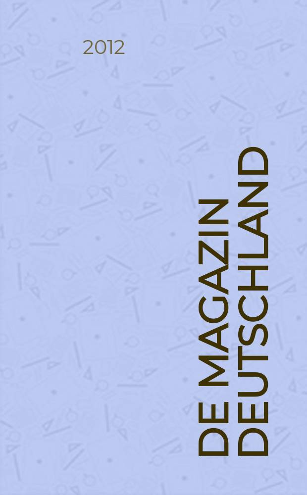 DE Magazin Deutschland : Forum für Politik, Kultur und Wirtschaft. 2012, № 1