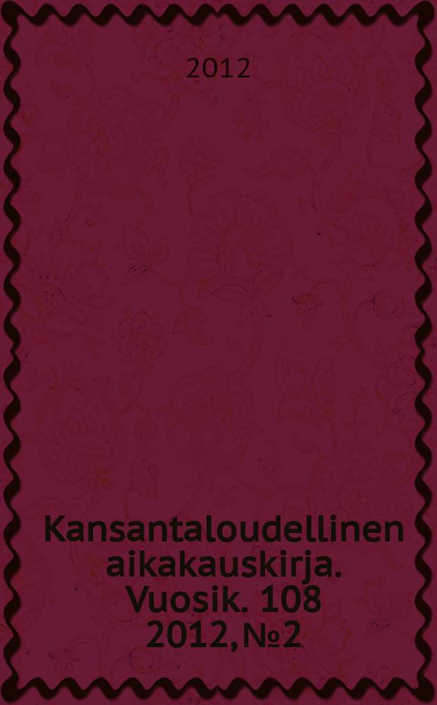 Kansantaloudellinen aikakauskirja. Vuosik. 108 2012, № 2