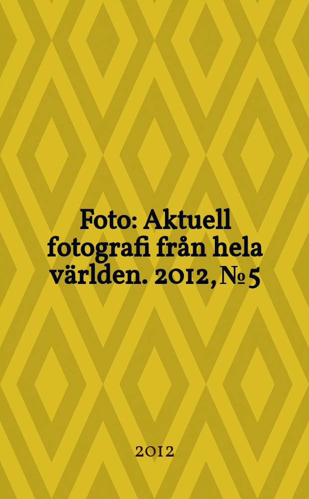 Foto : Aktuell fotografi från hela världen. 2012, № 5
