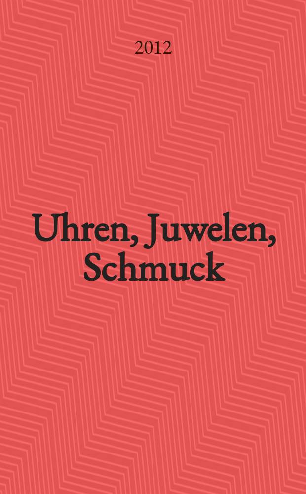 Uhren, Juwelen, Schmuck : Forum für die gesamte Uhren-Gold- und Silberwaren-Wirtschaft. Begr. als Die Uhr. Organ des Zentralverbandes der Uhrmacher... 2012, № 3