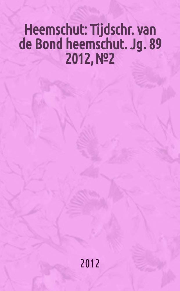 Heemschut : Tijdschr. van de Bond heemschut. Jg. 89 2012, № 2