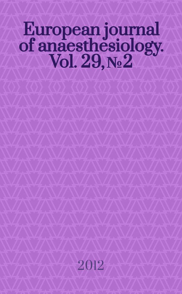 European journal of anaesthesiology. Vol. 29, № 2