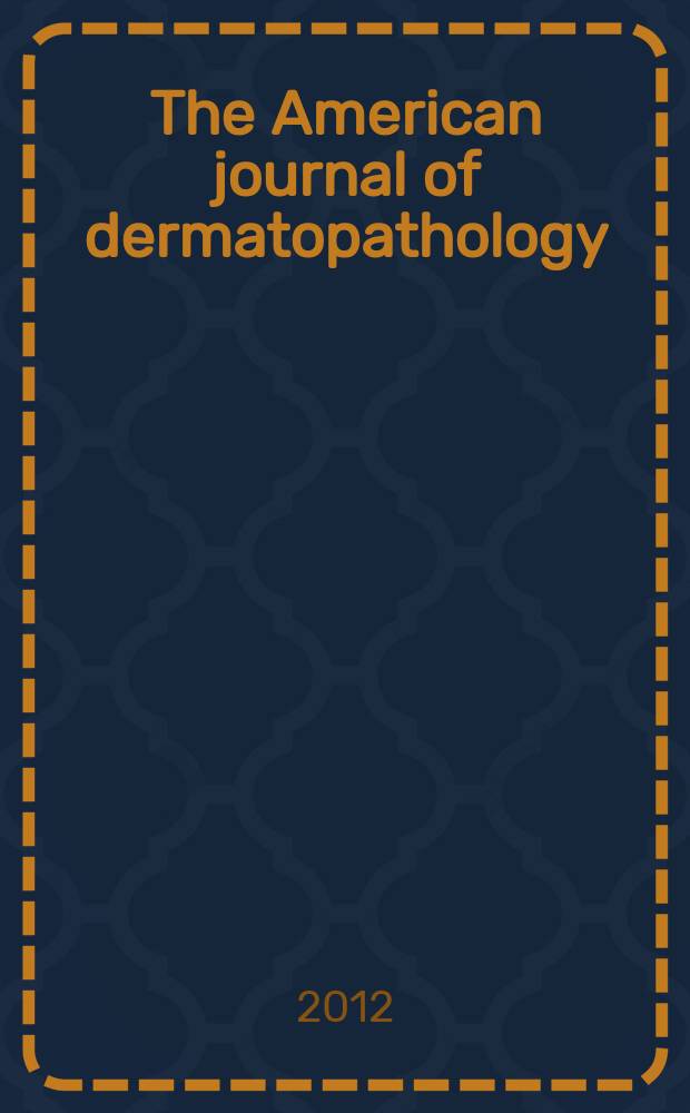 The American journal of dermatopathology : the journal of the International society of dermatopathology. Vol. 34, № 1