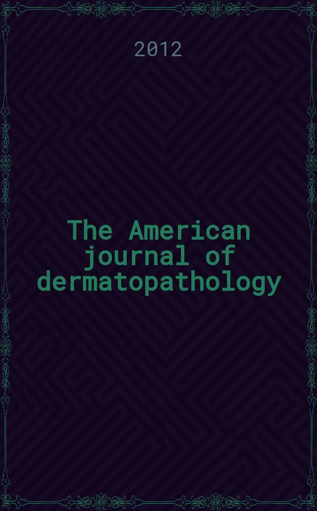 The American journal of dermatopathology : the journal of the International society of dermatopathology. Vol. 34, № 3