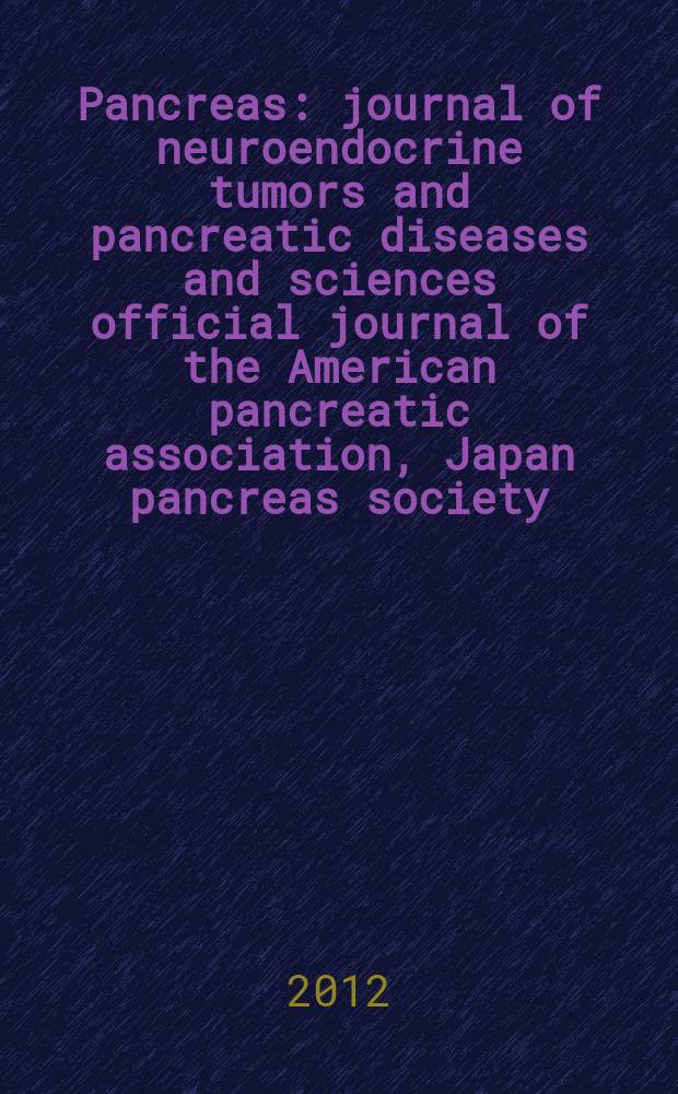 Pancreas : journal of neuroendocrine tumors and pancreatic diseases and sciences official journal of the American pancreatic association, Japan pancreas society, North American neuroendocrine tumor society. Vol. 41, № 3