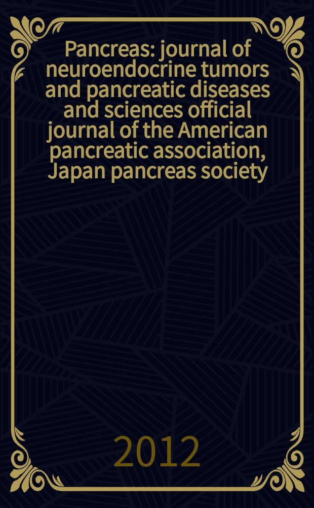 Pancreas : journal of neuroendocrine tumors and pancreatic diseases and sciences official journal of the American pancreatic association, Japan pancreas society, North American neuroendocrine tumor society. Vol. 41, № 2
