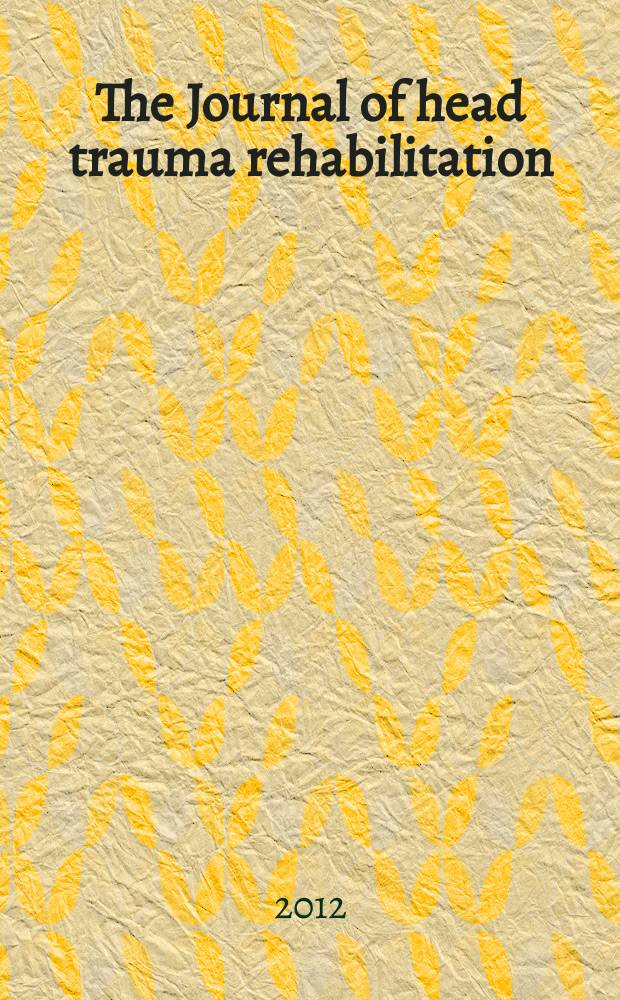 The Journal of head trauma rehabilitation : knowledge informing care official journal of the Brain injury association of America. Vol. 27, № 2