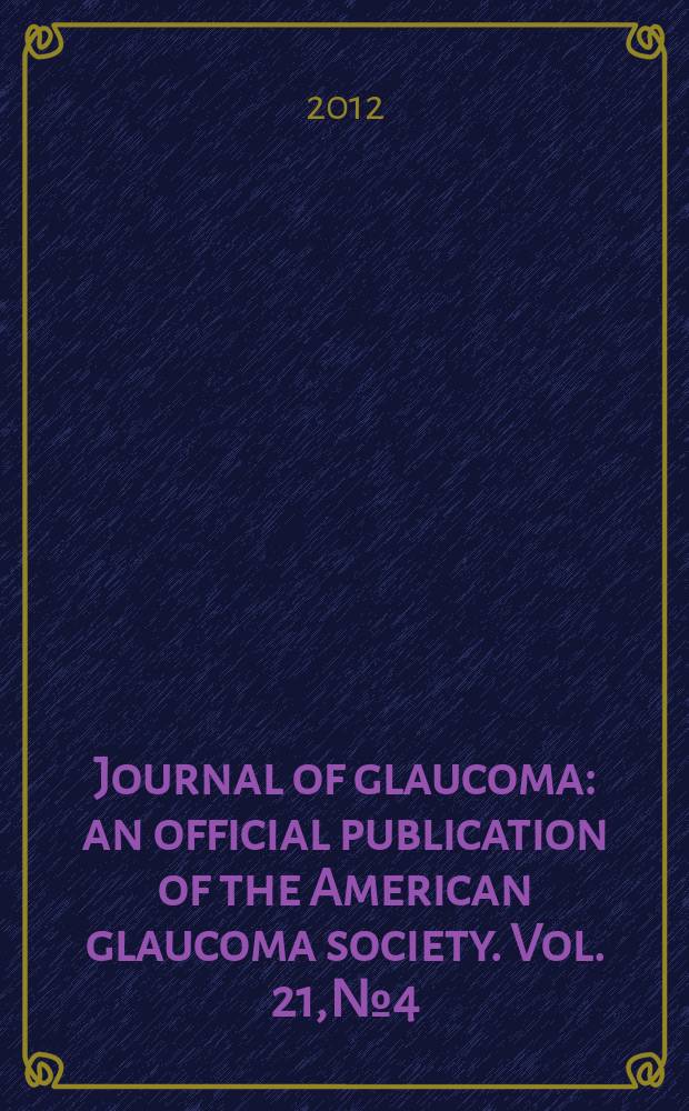 Journal of glaucoma : an official publication of the American glaucoma society. Vol. 21, № 4