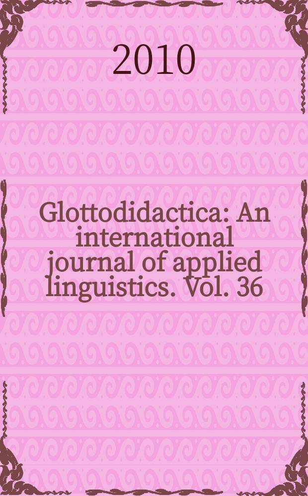 Glottodidactica : An international journal of applied linguistics. Vol. 36