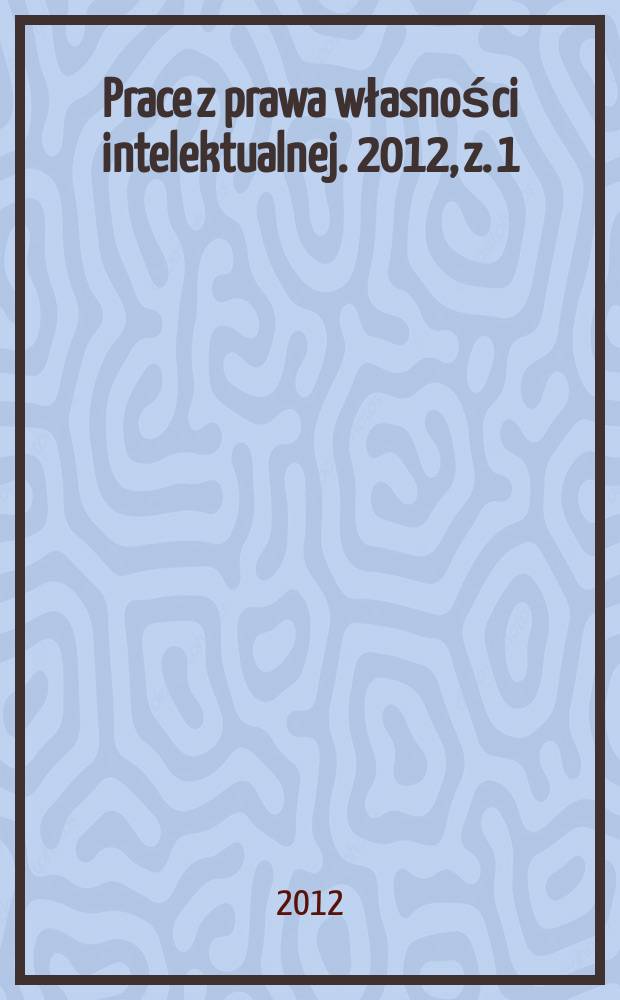 Prace z prawa własności intelektualnej. 2012, z. 1 (115)