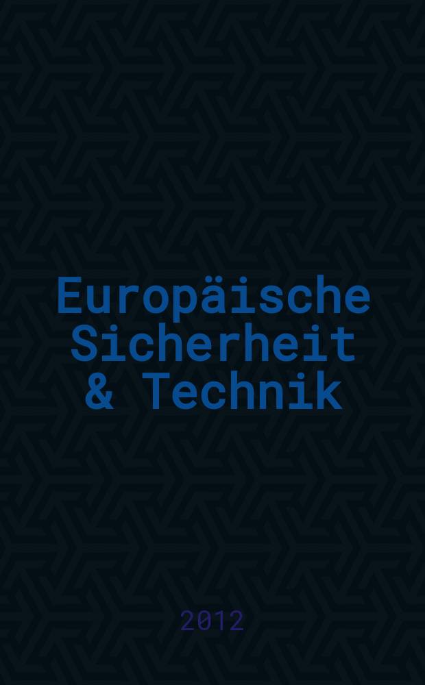 Europäische Sicherheit & Technik : ES & T Europäische Sicherheit, Strategie & Technik Politik, Streitkräfte, Wirtschaft, Technik offizielles Organ der Gesellschaft für Wehr- und Sicherheitspolitik und der Clausewitz-Gesellschaft. Jg. 61 2012, № 6