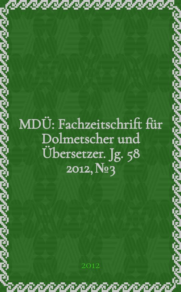 MDÜ : Fachzeitschrift für Dolmetscher und Übersetzer. Jg. 58 2012, № 3