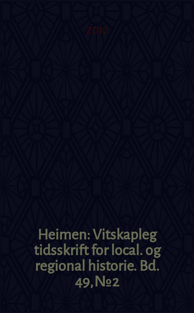 Heimen : Vitskapleg tidsskrift for local. og regional historie. Bd. 49, № 2