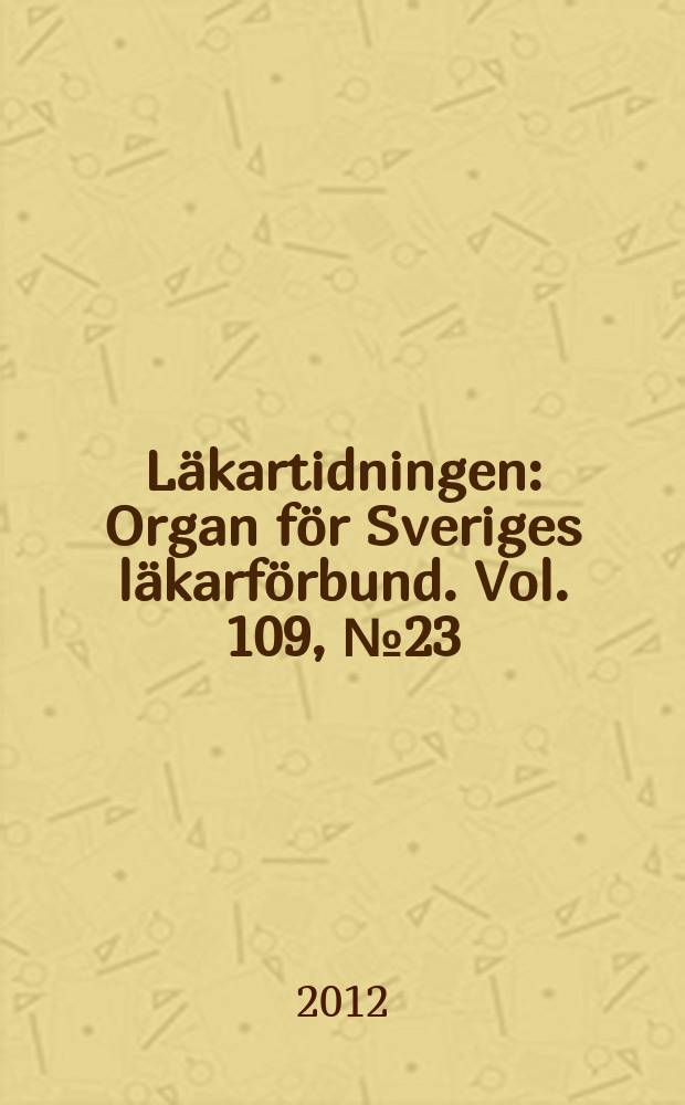 Läkartidningen : Organ för Sveriges läkarförbund. Vol. 109, № 23/24