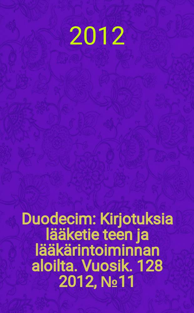 Duodecim : Kirjotuksia lääketie teen ja lääkärintoiminnan aloilta. Vuosik. 128 2012, № 11