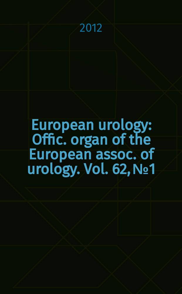 European urology : Offic. organ of the European assoc. of urology. Vol. 62, № 1