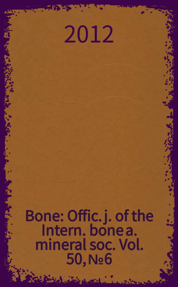 Bone : Offic. j. of the Intern. bone a. mineral soc. Vol. 50, № 6