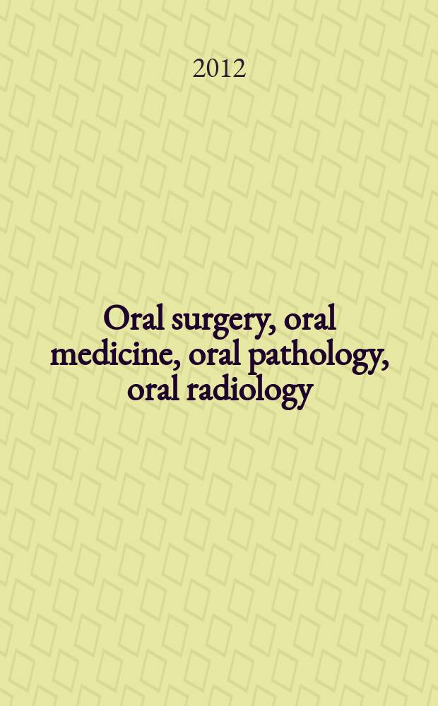 Oral surgery, oral medicine, oral pathology, oral radiology : the official publication for ACOMS American college of oral and maxillofacial surgeons [etc.]. Vol. 113, № 6