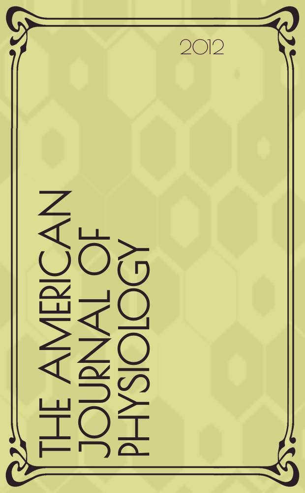 The American journal of physiology : Ed. for the Amer. physiol. soc. Vol. 302, № 5, pt. 1