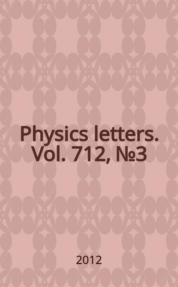 Physics letters. Vol. 712, № 3