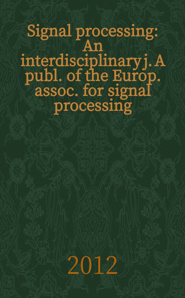 Signal processing : An interdisciplinary j. A publ. of the Europ. assoc. for signal processing (EURASIP). Vol. 92, № 10