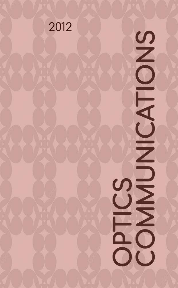Optics communications : A j. devoted to the rapid publ. of short contributions in the field of optics a. interaction of light with matter. Vol. 285, iss. 5