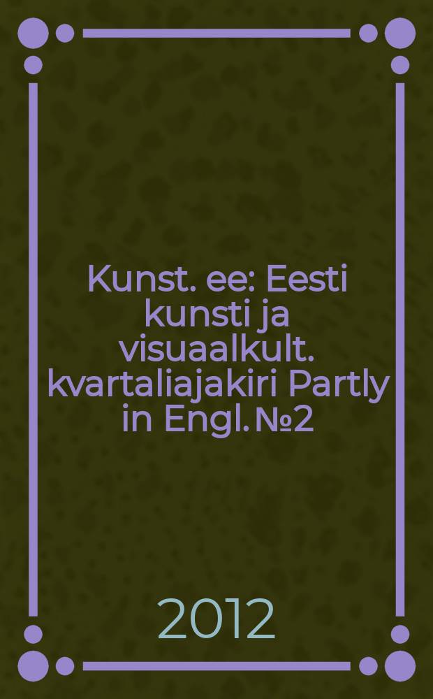Kunst. ee : Eesti kunsti ja visuaalkult. kvartaliajakiri Partly in Engl. № 2