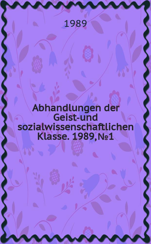 Abhandlungen der Geists- und sozialwissenschaftlichen Klasse. 1989, №1 : Kritisches zum Selbstverst&auml;ndnis ...