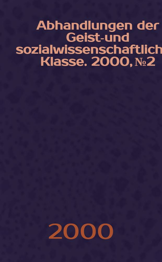 Abhandlungen der Geists- und sozialwissenschaftlichen Klasse. 2000, №2 : Zur &Uuml;berlieferung, Kritik und Edition alter und neuerer Texte