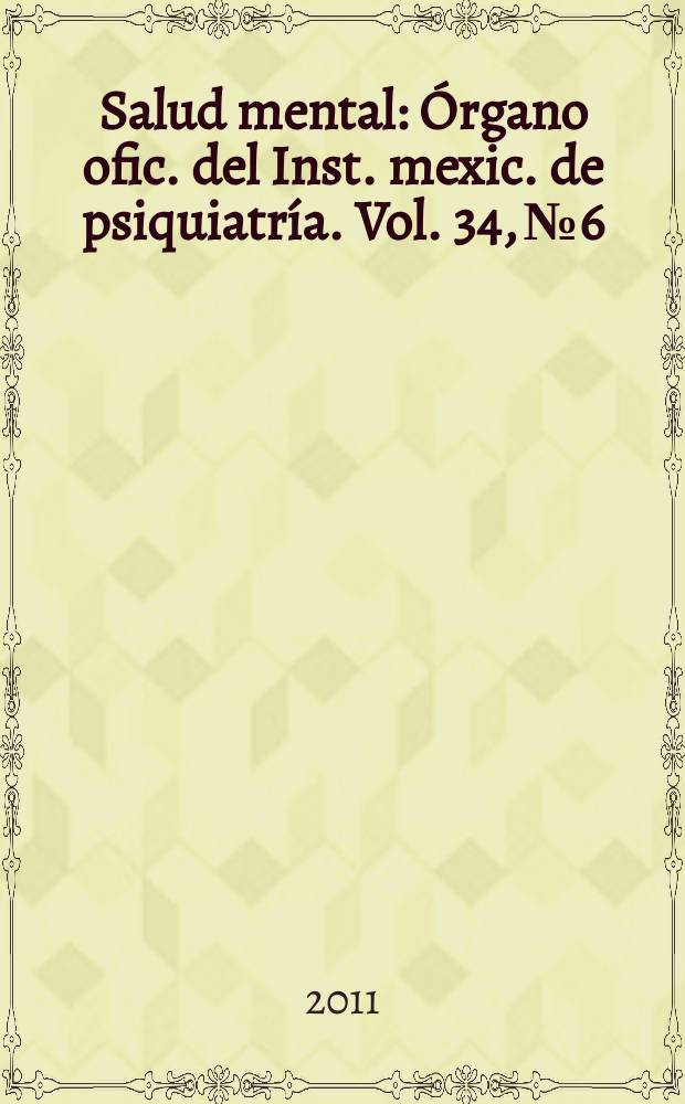 Salud mental : Órgano ofic. del Inst. mexic. de psiquiatría. Vol. 34, № 6
