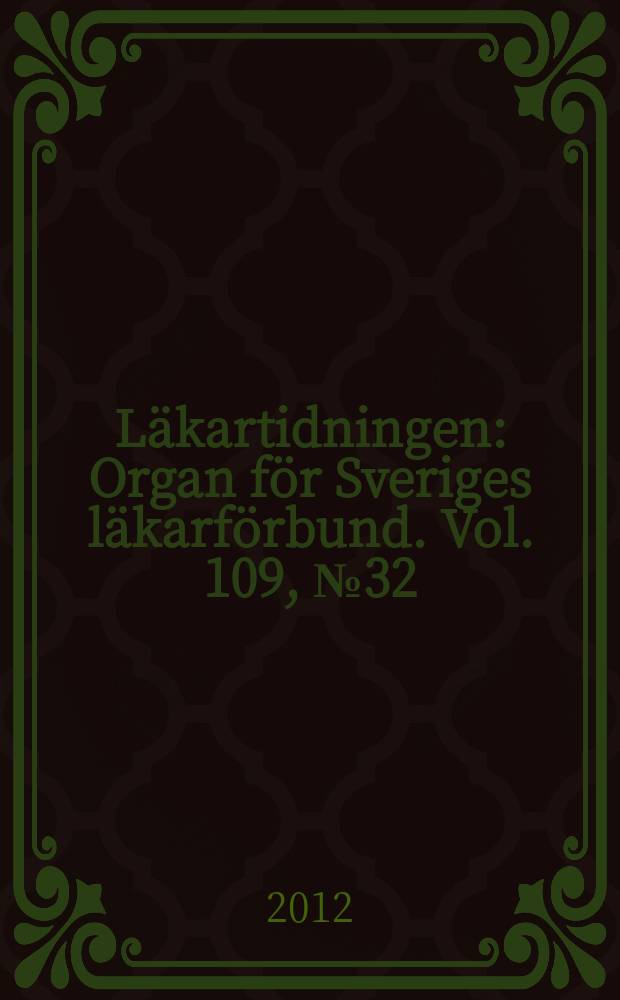 Läkartidningen : Organ för Sveriges läkarförbund. Vol. 109, № 32/33