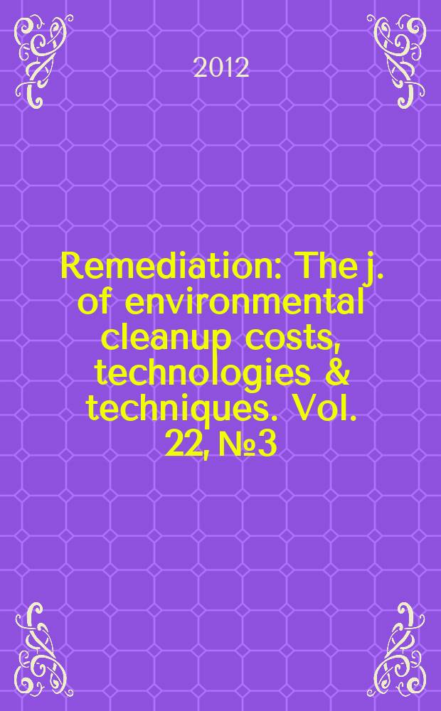 Remediation : The j. of environmental cleanup costs, technologies & techniques. Vol. 22, № 3