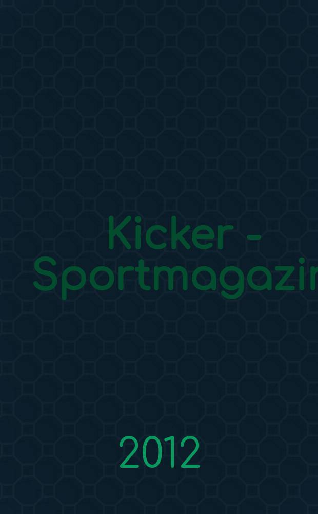 Kicker - Sportmagazin : Deutschlands gr&ouml;sste Sportzeitung. 2012, № 76