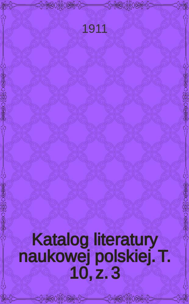 Katalog literatury naukowej polskiej. T. 10, z. 3/4 : 1910